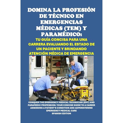 Domina la Profesi&amp;oacute;n de T&amp;eacute;cnico en Emergencias M&amp;eacute;dicas (TEM) y Param&amp;eacute;dico: Tu Gu&amp;iacute;a Concisa para una Carrera Evaluando el Estado de un Paciente y Brindando Atenci&amp;oacute;n M&amp;eacute;dica de Emergencia [Written by Philip Martin McCaulay] episode artwork