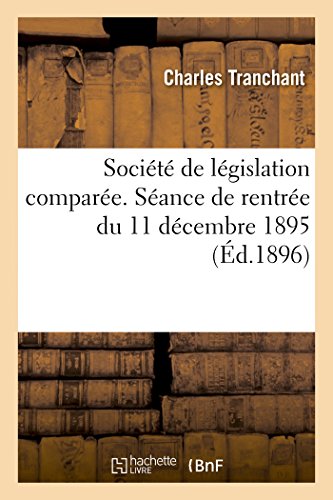 Société de législation comparée. Séance de rentrée du 11 décembre 1895 (Sciences Sociales) (French Edition)