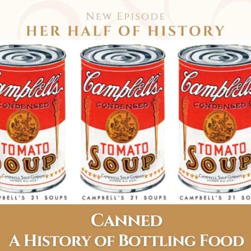 Page de couverture de Canned: A History of Bottling Food (ep. 15.8)