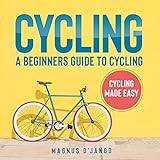  CYCLING - A BEGINNERS GUIDE TO CYCLING: A Beginners Guide to Cycling (English Edition)