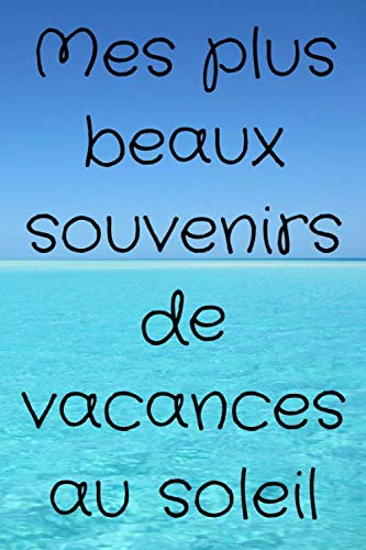 Mes plus beaux souvenirs de vacances au soleil: Journal d'été | Carnets de notes pour vacances d’été | Cahier d’activités pour vacances | Couverture ... | Finition mate, 120 pages 6x9 pouces.