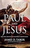 Paul and Jesus: How the Apostle Transformed Christianity by James D. Tabor (2013-11-26) - James D. Tabor