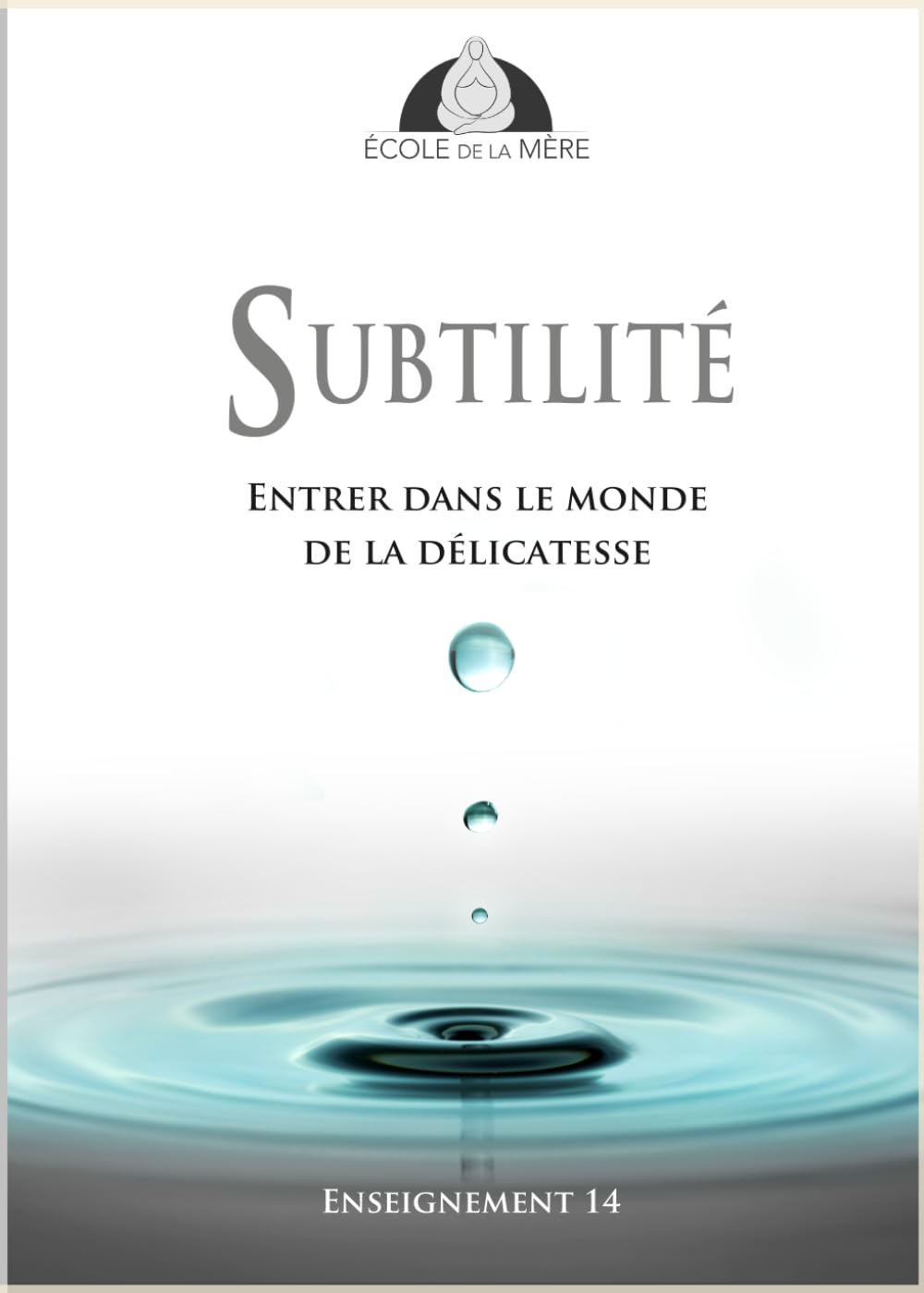 Subtilité: Entrer dans le monde de la délicatesse (École de la Mère)