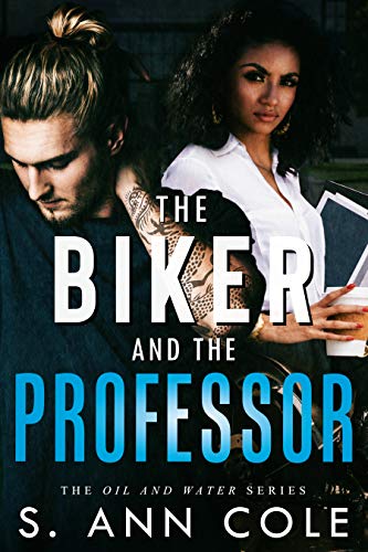 The Biker and the Professor (Oil and Water Series Book 1) by [S. Ann Cole ]