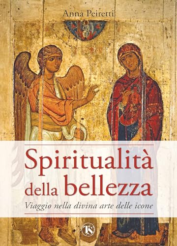 Spiritualità della bellezza. Viaggio nella divina arte delle icone