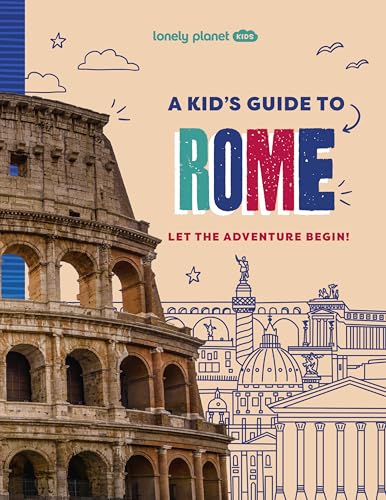 Lonely Planet Kids A Kid's Guide to Rome: Let the Adventure Begin!
