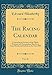 The Racing Calendar, Vol. 36: Containing an Account of the Plates, Watches, and Sweepstakes, Run for in Great Britain and Ireland, in the Year 1808 (Classic Reprint) - Weatherby, Edward