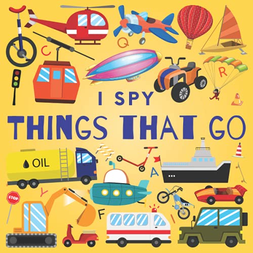 I Spy Things That Go: A Fun Guessing Game Picture Book for Kids Ages 2-5, Toddlers and Kindergartners ( Picture Puzzle Book for Kids )