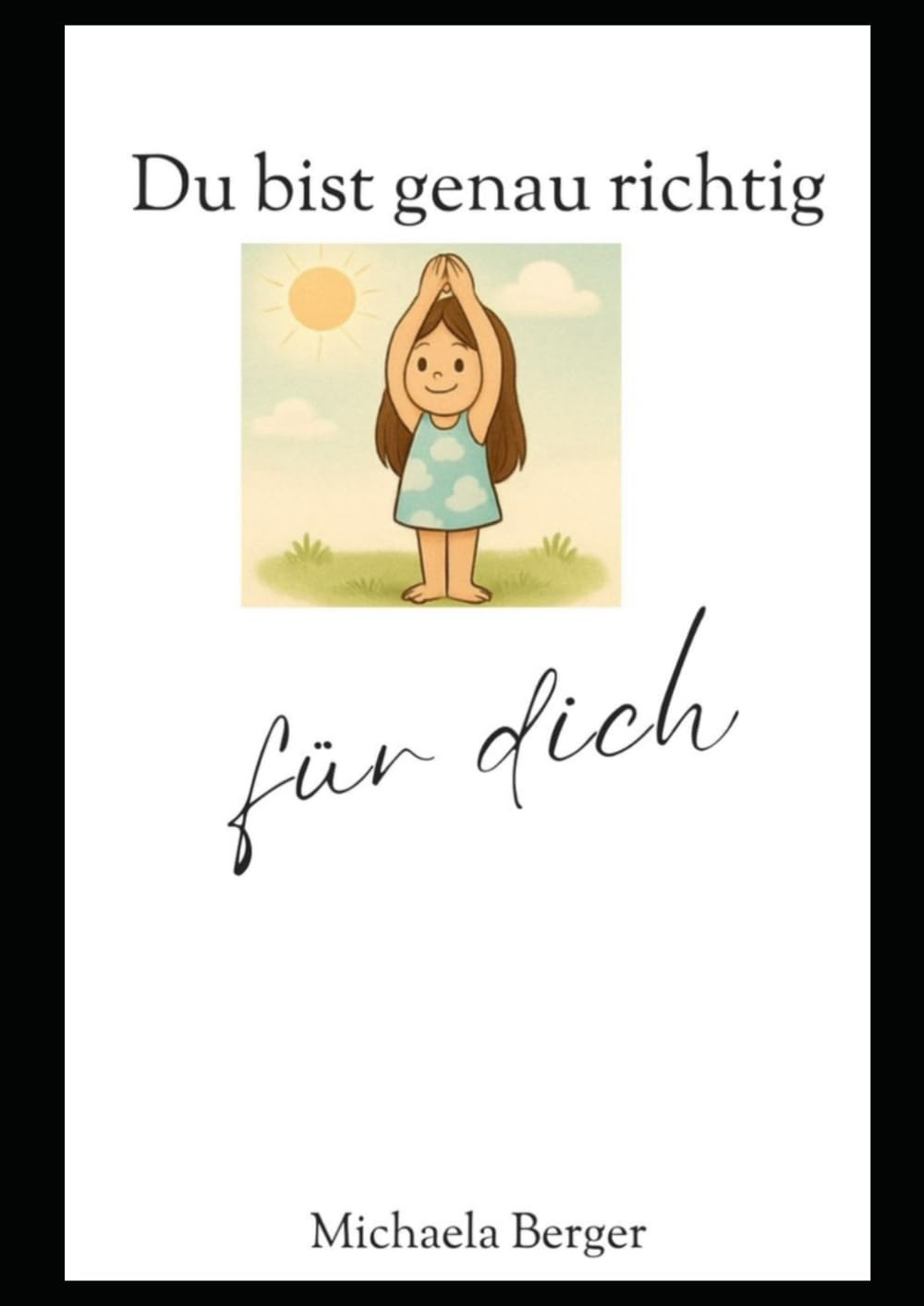 Du bist genau richtig für dich ein Affirmations-Ausmalbuch: Für Kinder bis 7 Jahre – liebevoll, stärkend, naturverbunden