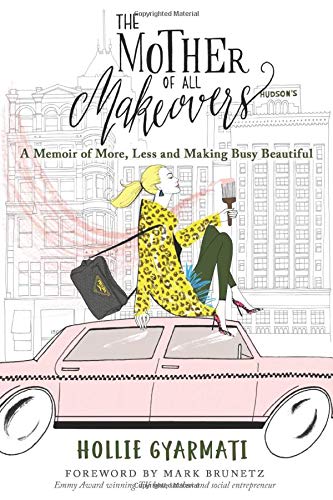 The Mother of All Makeovers: A Memoir of More, Less and Making Busy