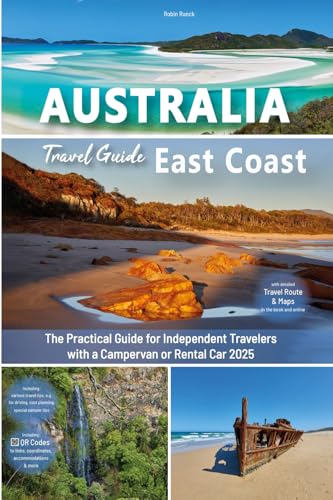 East Coast Australia Travel Guide: The practical guide for independent travelers with a campervan or rental car - Routes incl. online maps, travel ... east coast road trip + 270 travel photos