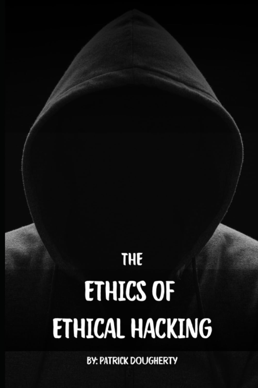 The Ethics of Ethical Hacking: The Ethics, Risks, and Consequences of Hacking in the Modern Age
