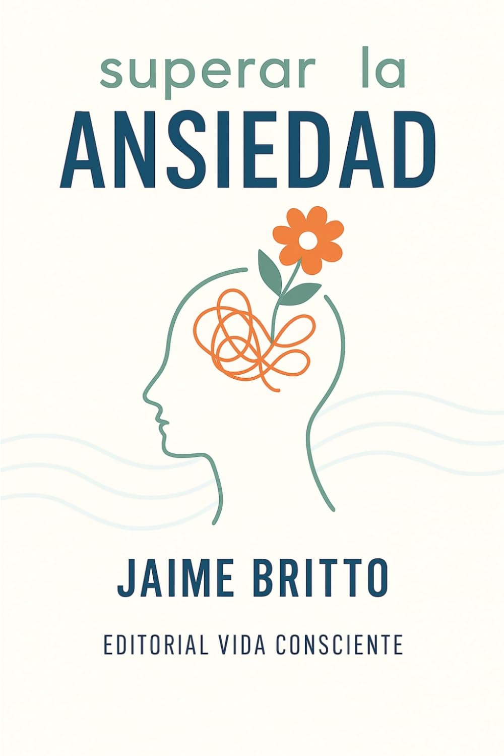 Superar la Ansiedad: Una guía práctica para mejorar cada día
