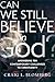 Can We Still Believe in God?: Answering Ten Contemporary Challenges to Christianity