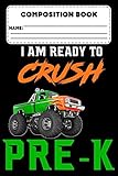 Composition Book I Am Ready To Crush Pre-K: Primary Composition Paper, Monster Truck Notebook, Handwriting Practice, School Workbook For Boys, Back To School Supplies For Pre-K / Preschool