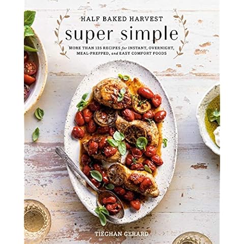 Half Baked Harvest Super Simple: More Than 125 Recipes for Instant, Overnight, Meal-Prepped, and Easy Comfort Foods: A Cookbook Cover