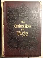 The Century Book of Facts; a Handbook of Ready Reference, Embracing History, Biography, Government, Law, Language, Literature, Invention, Science, Industry, Finance, Religion, Art, Education, Domestic B000H68WNY Book Cover