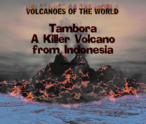 Tambora a Killer from Indonesia: A Killer Volcano from Indonesia (Volcanoes of the World)      Library Binding – December 30, 2000