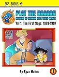 Play The Dragon: History of Dragon Ball Video Games Vol 1.: The First Saga: 1986-1997