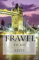 Travel To-Do Lists Book: Stay Organized 1522796436 Book Cover