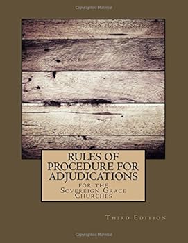 Rules of Procedure for Adjudications (Second Edition): for the Sovereign Grace Churches