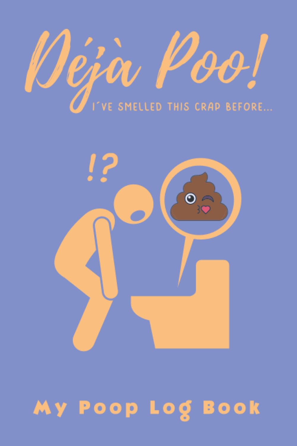 DÉJÀ POO! MY POOP LOG BOOK: Stool Health Tracker | Bowel Movement Journal | Poo Diary | Bristol Type Chart Included.