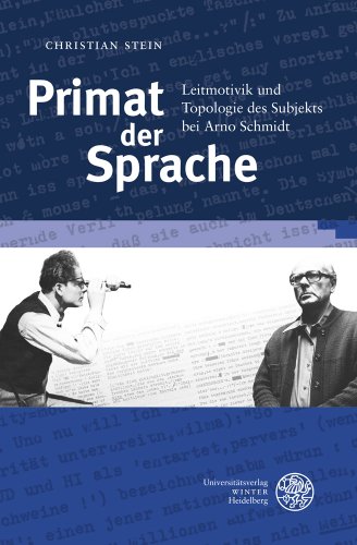 Primat der Sprache: Leitmotivik und Topologie des Subjekts bei Arno Schmidt (Germanisch-Romanische Monatsschrift. Beihefte) (German Edition)