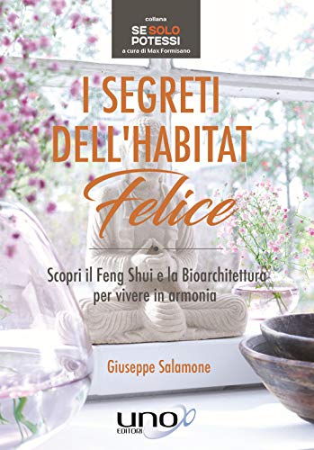 9788833800318 I segreti dell'habitat felice. Scopri il Feng Shui e la bioarchitettura per vivere in armonia