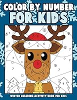 Color by Number for Kids: Winter Coloring Activity Book for Kids: A Whimsical Winter Wonderland Christmas Childrens Coloring Book with 25 Large Pages (kids coloring books ages 4-8) 1979878269 Book Cover