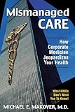 Mismanaged Care: How Corporate Medicine Jeopardizes Your Health