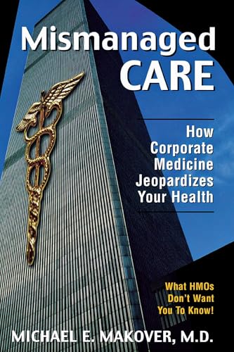 Mismanaged Care: How Corporate Medicine Jeopardizes Your Health