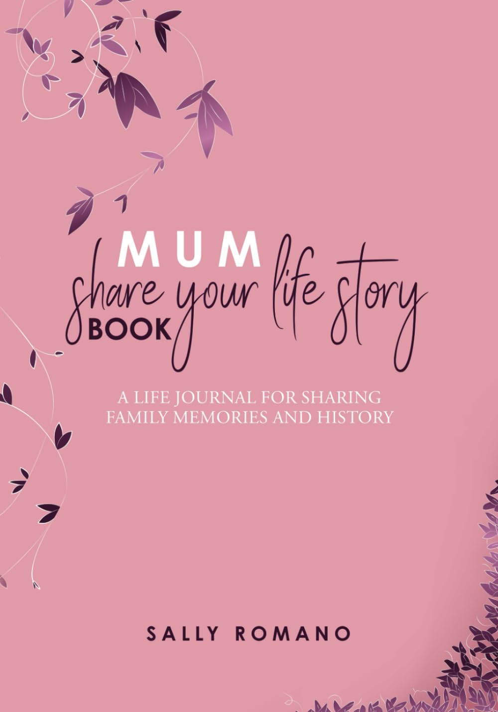 Mum, Share Your Life Story Book: A Guided Journal to Help Families Enjoy Sharing Stories Their History (Share Your Life Story Books)