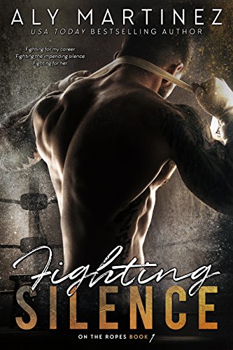 Fighting Silence (On The Ropes Book 1) by [Aly Martinez]