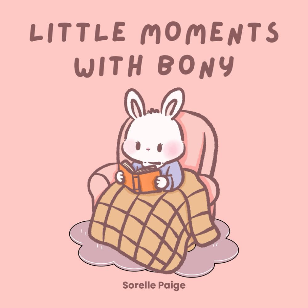 Little Moments with Bony: A Sweet Bunny Story of the Simple Joys of Life for Kids