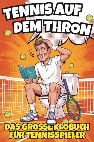 Tennis auf dem Thron - Das große Klobuch für Tennisspieler. Das witzige Geschenkbuch voller Tennisausreden, Rätsel & Fun Facts – das perfekte Geschenk für alle Tennisliebhaber