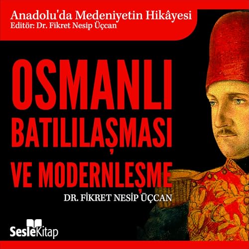 Listen to Osmanlı Batılılaşması ve Moderleşme by Dr. Fikret Nesip Üçcan episode artwork