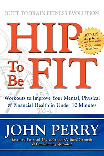 Hip to Be Fit: Workouts to Improve Your Mental, Physical & Financial Health in Under 10 Minutes Hip to Be Fit: Workouts to Improve Your Mental, Physical & Financial Health in Under 10 Minutes