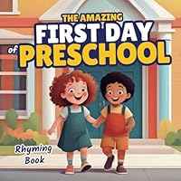 The Amazing First Day of Preschool: A Rhyming Book About Learning, Meeting New Friends and Having Fun for Children Going to Kindergarten B0D9RQKPNN Book Cover
