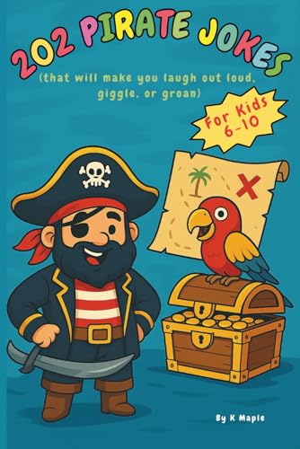 202 Pirate Jokes (that will make you laugh out loud, giggle, or groan): A Treasure Chest of Funny Jokes for Kids Ages 6–10