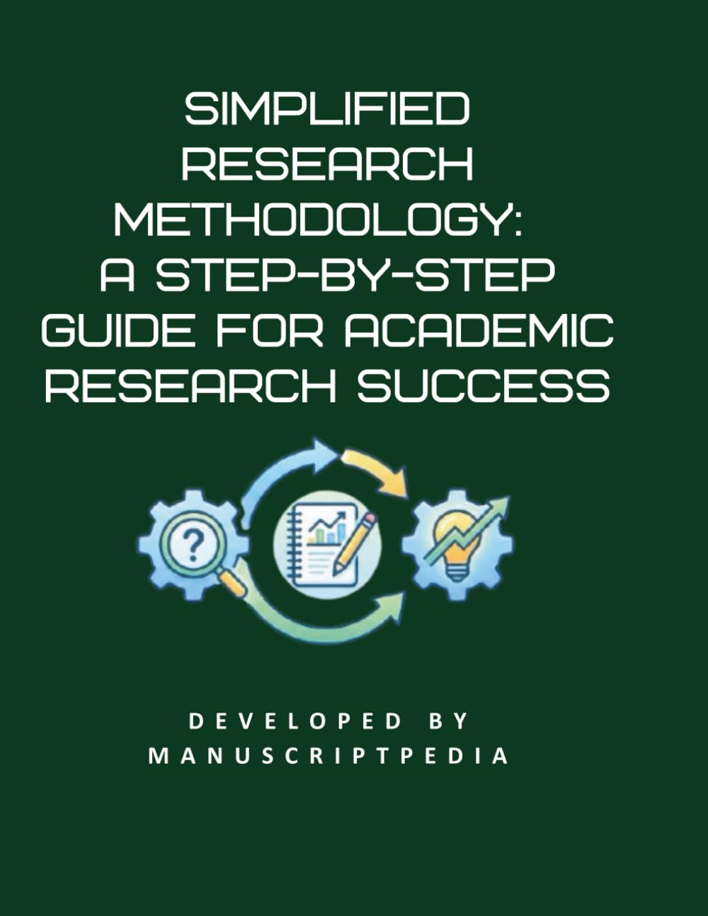 SIMPLIFIED RESEARCH METHODOLOGY: A STEP-BY-STEP GUIDE FOR ACADEMIC RESEARCH SUCCESS