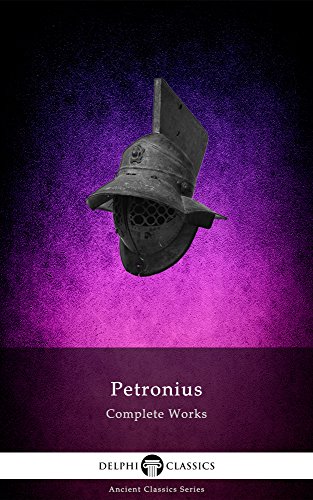 Delphi Complete Works of Petronius - Satyricon (Illustrated) (Delphi Ancient Classics Book 51) Delphi Complete Works of Petronius - Satyricon (Illustrated) (Delphi Ancient Classics Book 51)