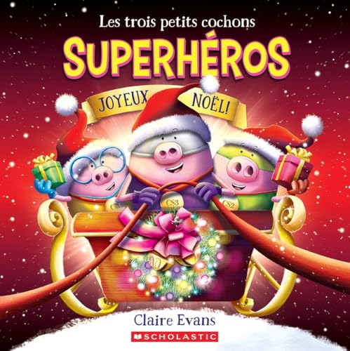 Les Trois Petits Cochons Superheros: Joyeux Noel! (The Three Little Superpigs) (French Edition)