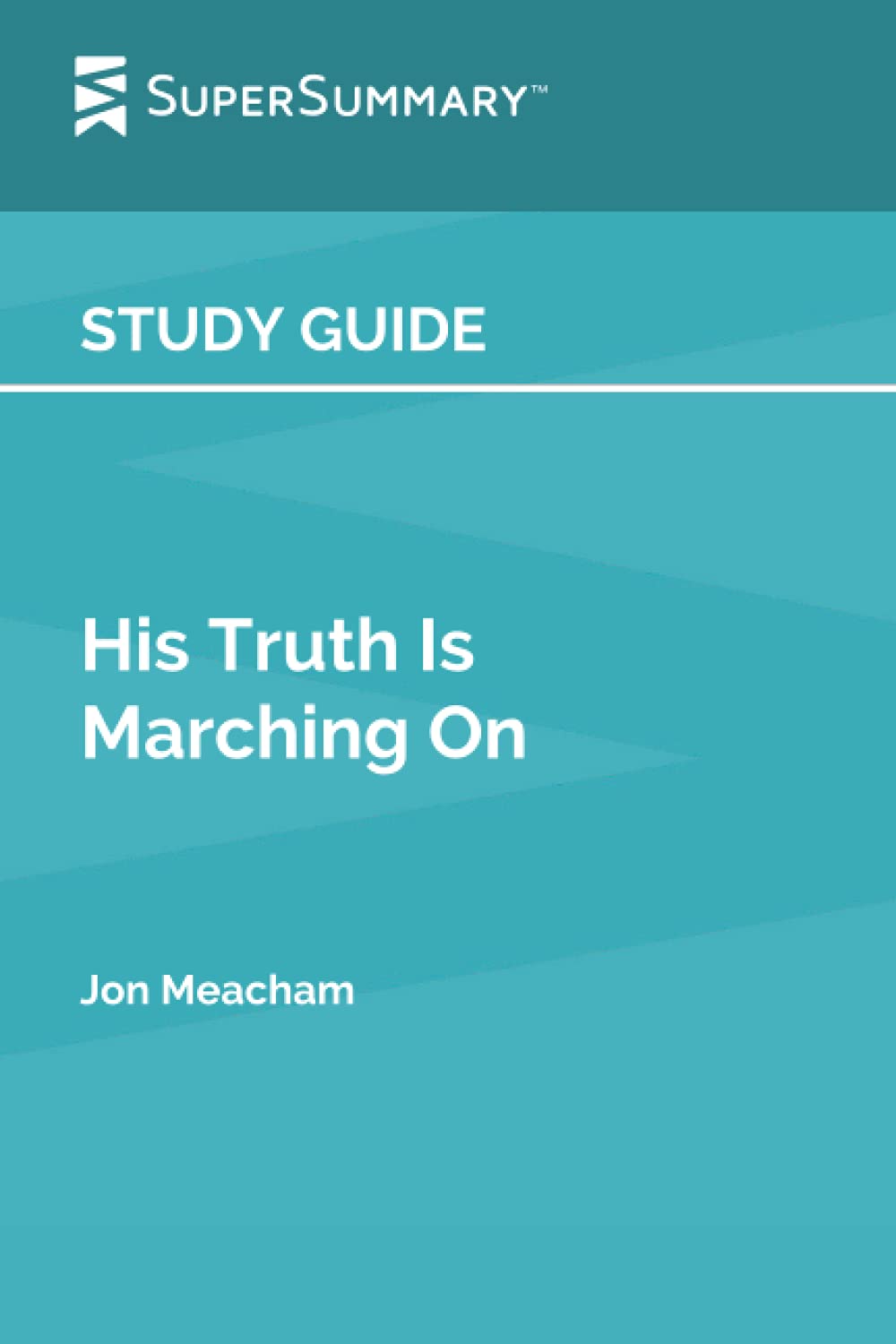 Study Guide: His Truth Is Marching On by Jon Meacham (SuperSummary)