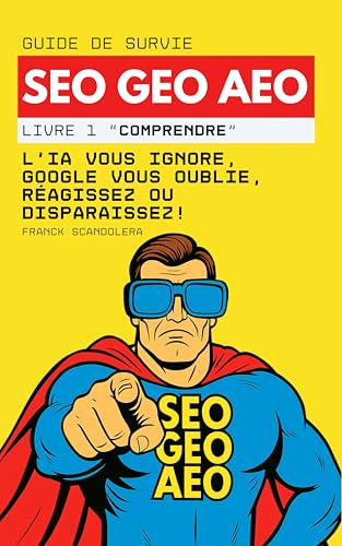 Guide de survie SEO, GEO et AEO: L’IA vous ignore, Google vous ou...