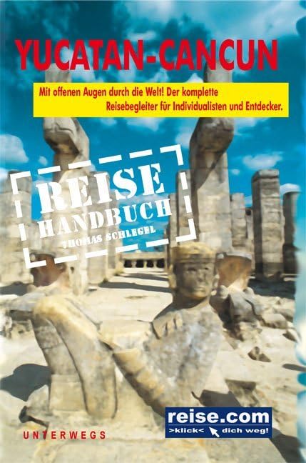Reisehandbuch Yucatan Cancun: Das komplette Reisehandbuch