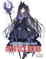 Mystic Ladies Anime Coloring Book: Admire the Stunning Worlds of Fashion-Forward Fighters and Gorgeous Supernatural Vistas For Girls and Boys B0F5QCJRKM Book Cover