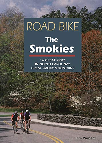 Road Bike the Smokies: 16 Great Rides in North Carolina's Great Smoky Mountains Road Bike the Smokies: 16 Great Rides in North Carolina's Great Smoky Mountains