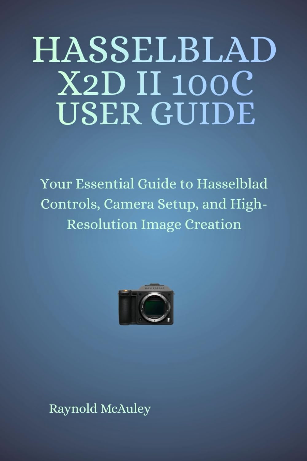 Hasselblad X2D II 100C User Guide: Hasselblad X2D II 100C User Guide