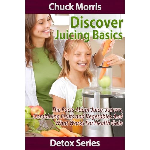 Discover Juicing Basics - Fruits and Vegetables for Health Gain by Chuck Morris episode artwork