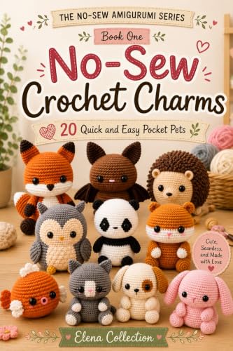No-Sew Crochet Charms: 20 Quick and Easy Pocket Pets (THE NO-SEW AMIGURUMI SERIES Book 1)
